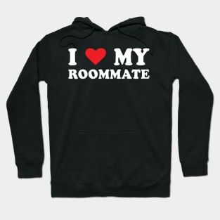 I Love My Roommate-Best Roommate Ever Hoodie